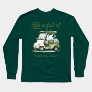 Life Is Full Of Important Choices Long Sleeve T-Shirt